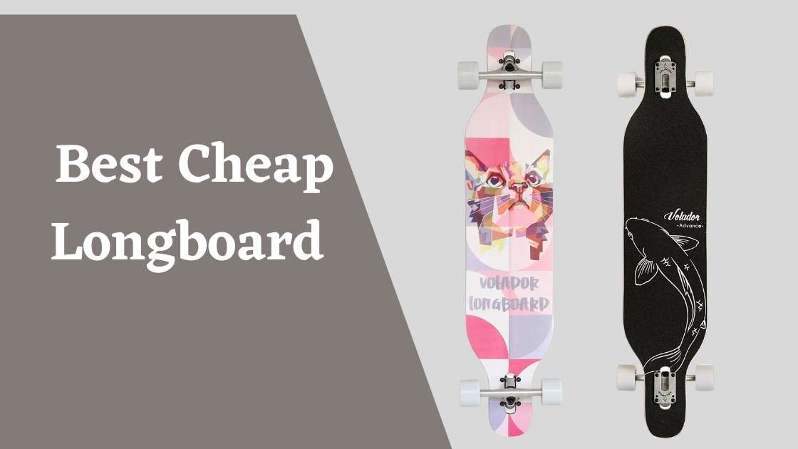 Best Cheap Longboard