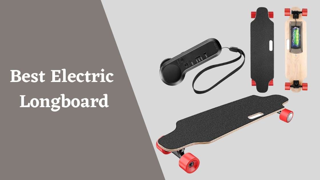 Best Electric Longboard – E Powered Longboard