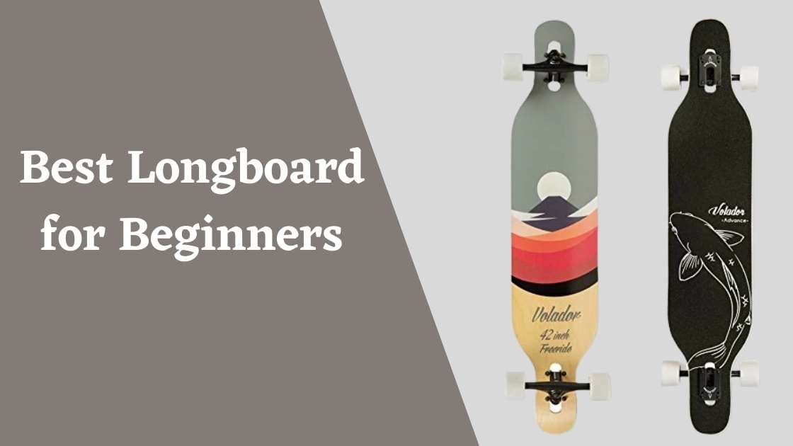 Best Longboard for Beginners – Starter Longboards