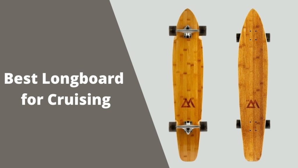 Best Longboard For Cruising - Best Skateboards & Longboards