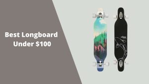 Best longboard under 100