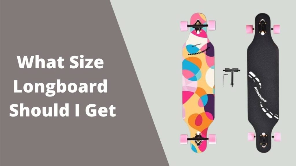 What Size Longboard Should I Get Rright Longboard Size Best