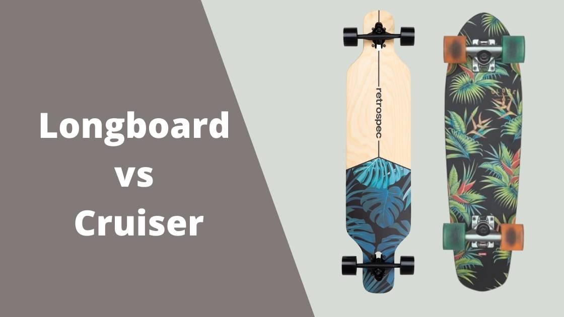 Longboard vs Cruiser -Difference between Longboard & Cruise