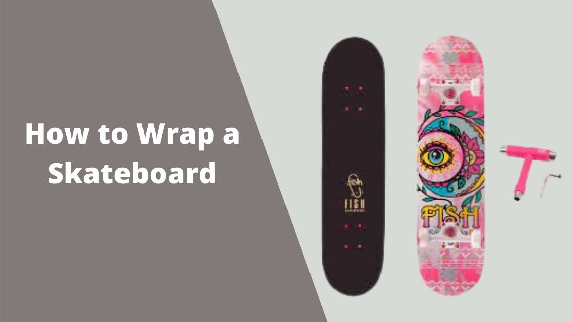 how to wrap a skateboard