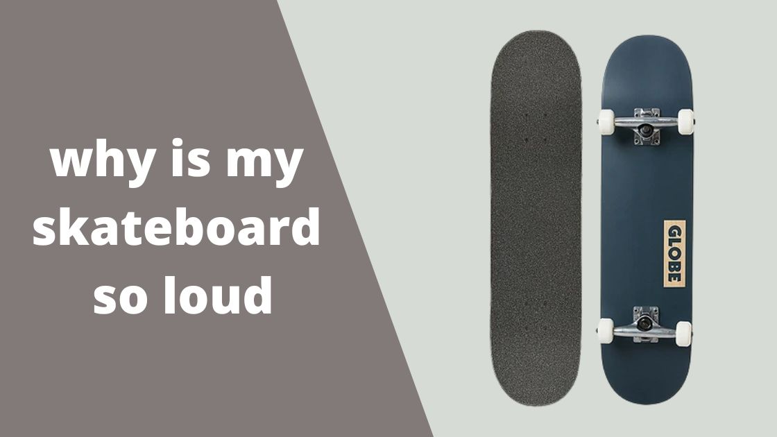 why is my skateboard so loud