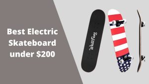 best electric skateboard under 200