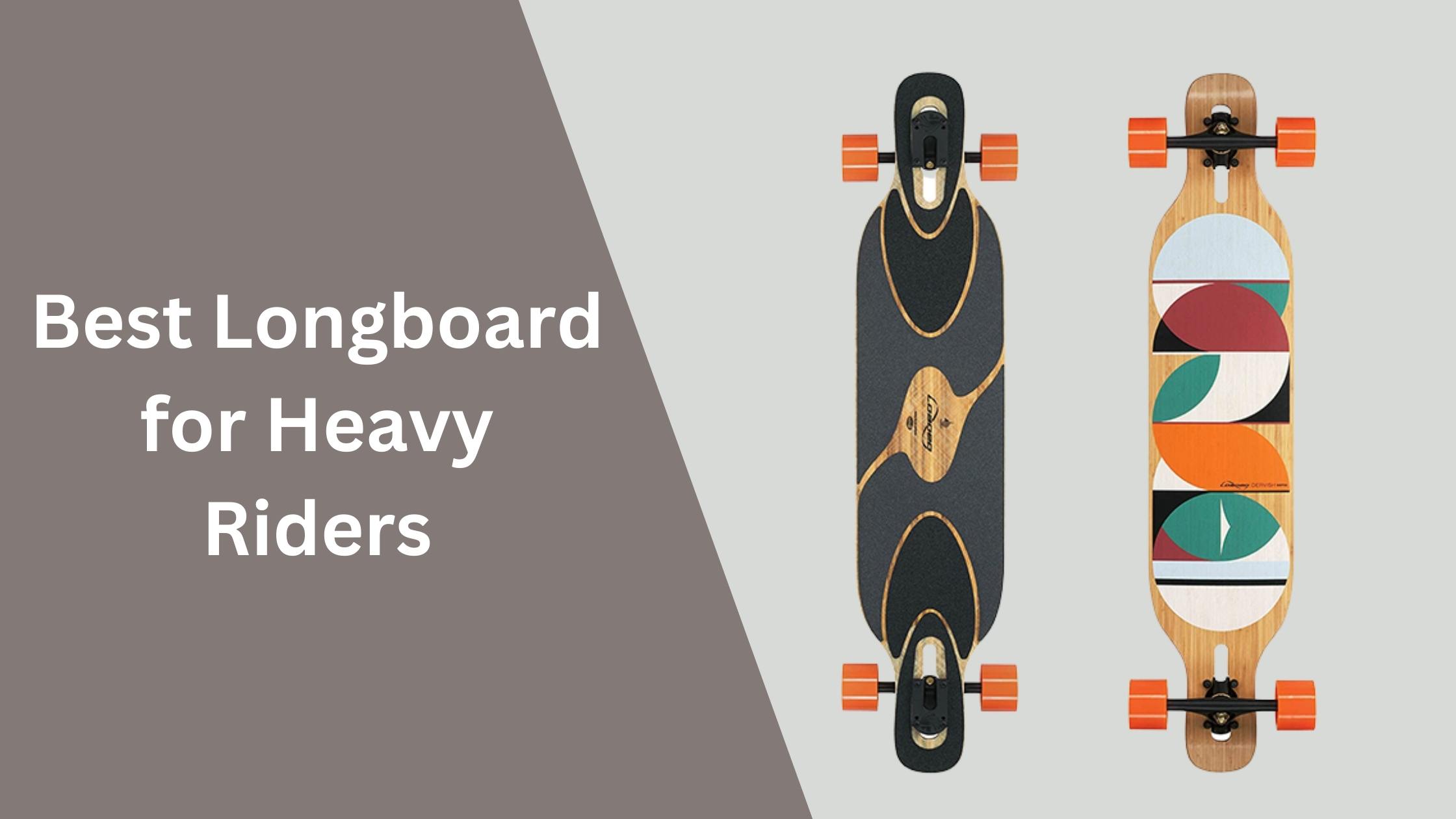 best longboard for heavy riders