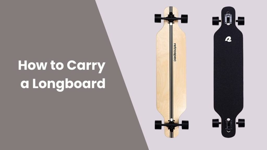 How to Carry a Longboard Best Skateboards & Longboards