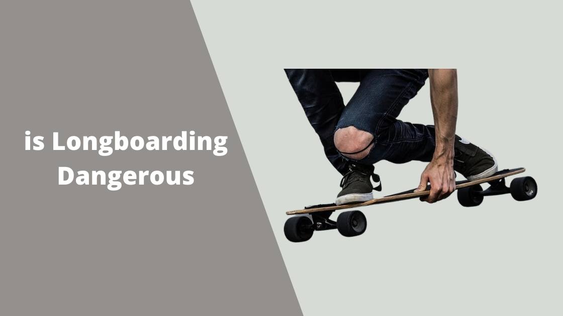 is longboarding dangerous