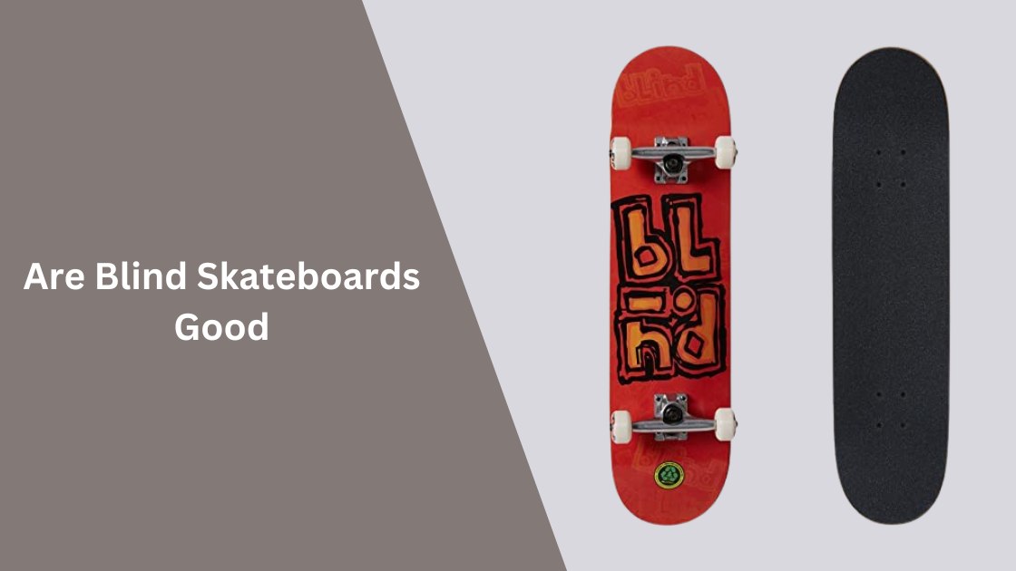 Are Blind Skateboards Good