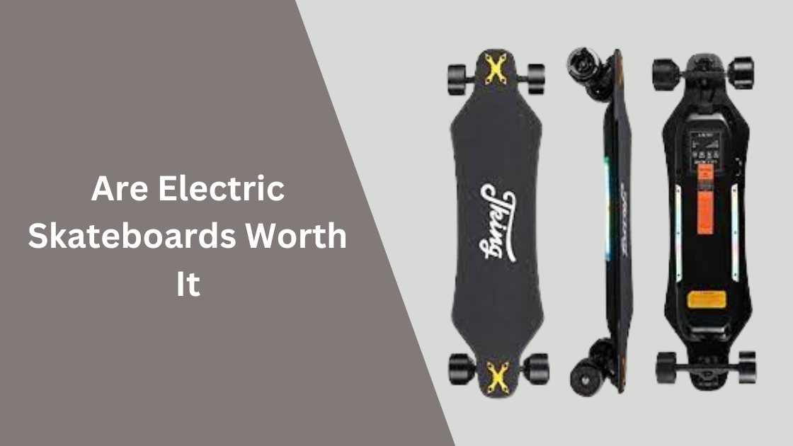 Are Electric Skateboards Worth It