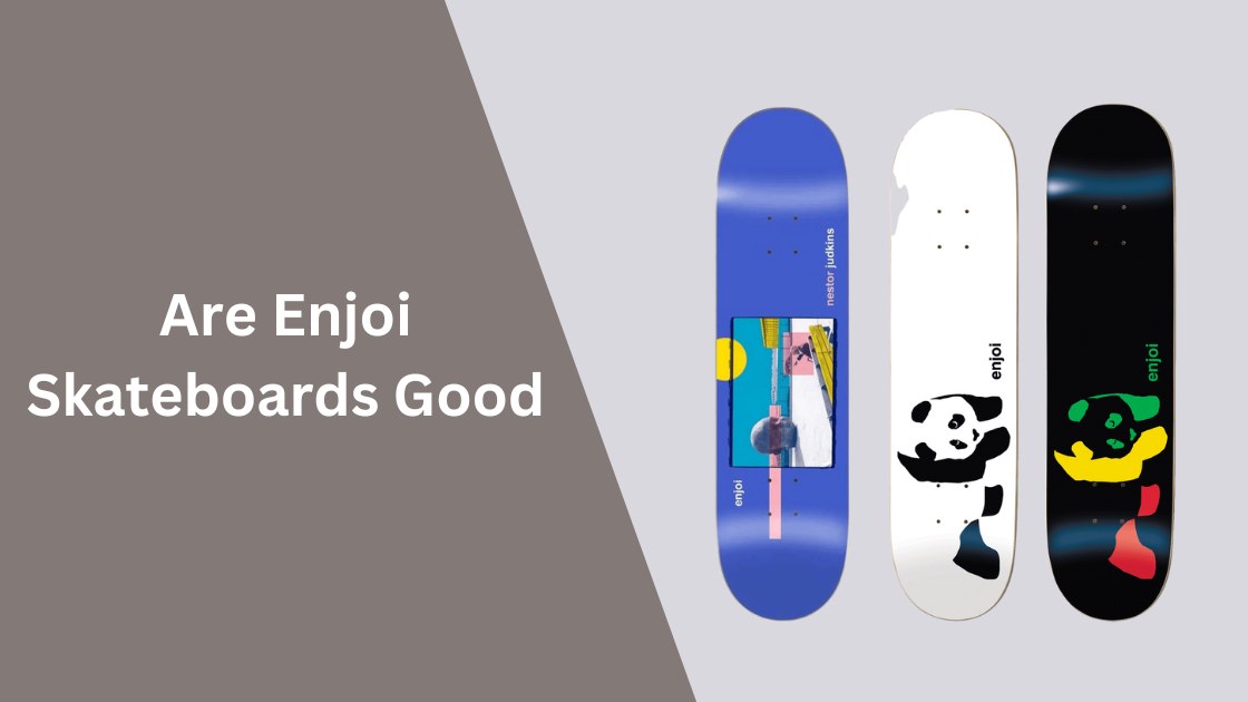 Are Enjoi Skateboards Good
