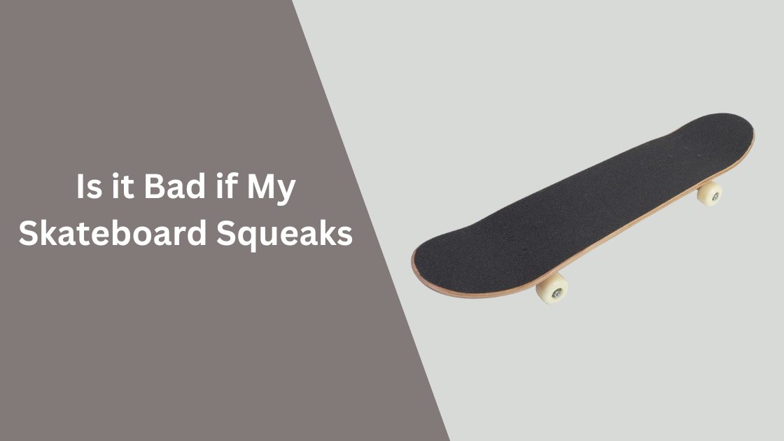 Is it Bad if My Skateboard Squeaks