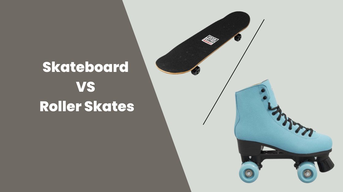 Skateboard VS Roller Skates