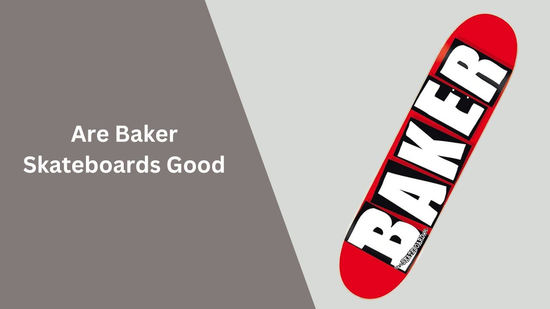 are baker skateboards good