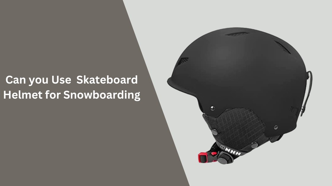 can you use a skateboard helmet for snowboarding