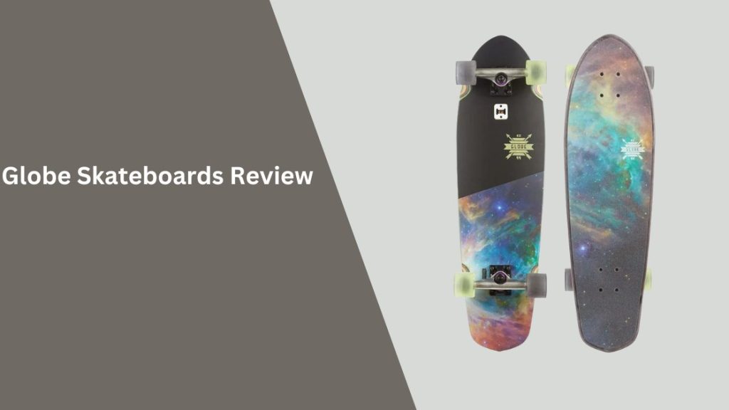 Globe Skateboards Review Best Skateboards & Longboards
