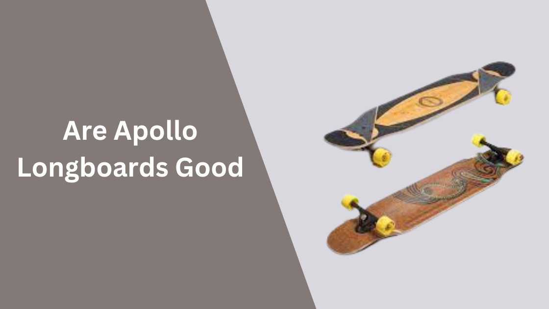 Are Apollo Longboards Good