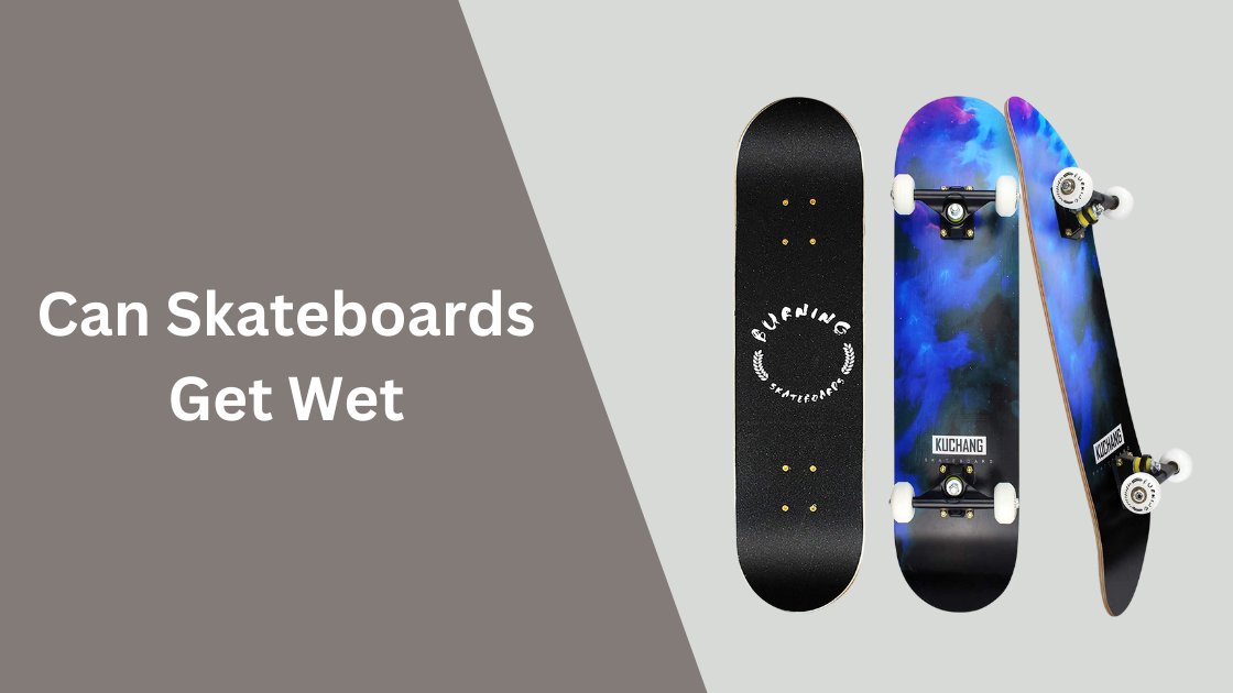 Can Skateboards Get Wet