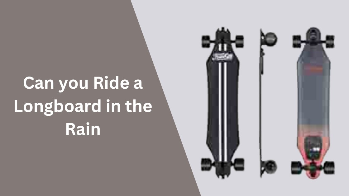 Can you Ride a Longboard in the Rain