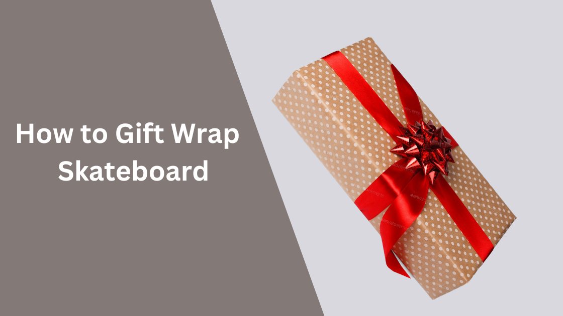How to Gift Wrap a Skateboard