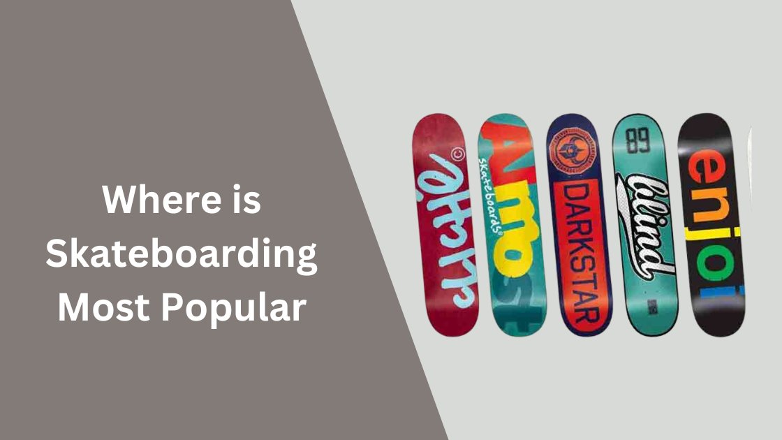 Where is Skateboarding Most Popular